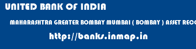 UNITED BANK OF INDIA  MAHARASHTRA GREATER BOMBAY MUMBAI ( BOMBAY ) ASSET RECOV MANAGEMENT MUMBAI  banks information 